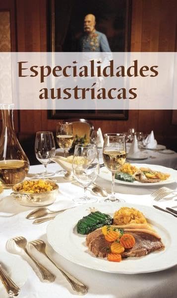 Österreichische Spezialitäten: Die beliebtesten Rezepte der Original-Österreichischen Küche. Spanische Ausgabe