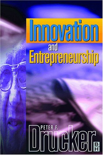 Innovation and Entrepreneurship: Practice and Principles (Drucker series)