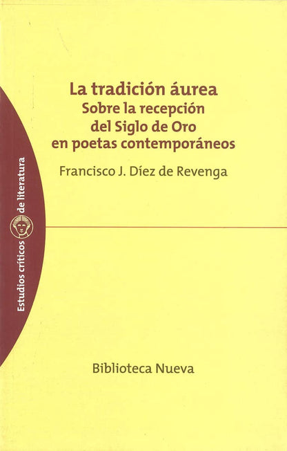 La tradición áurea: Sobre la recepción del Siglo de Oro en poetas contemporáneos: 7 (Estudios Críticos de Literatura)