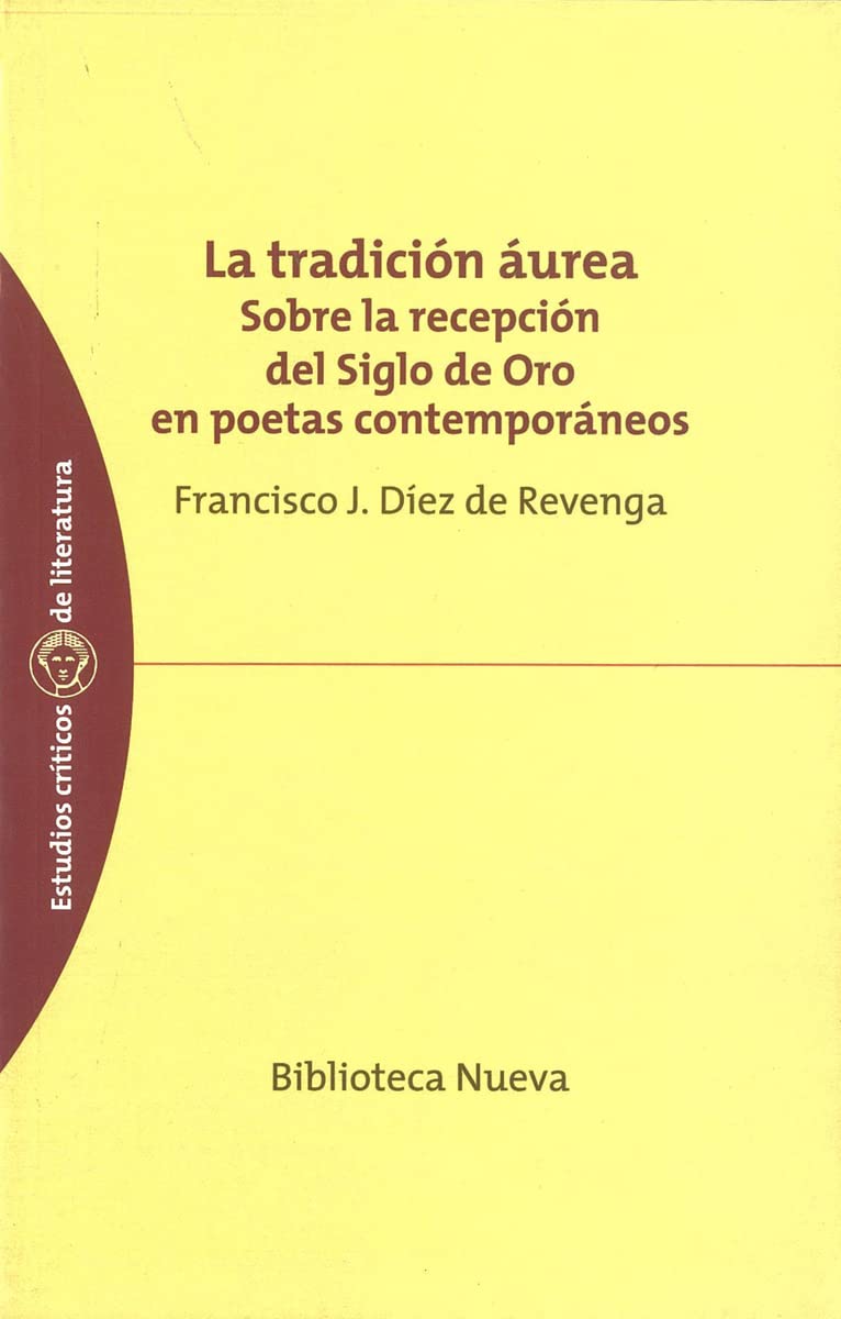 la tradición áurea: sobre la recepción del siglo de oro en poetas contemporáneos: 7 (estudios críticos de literatura)