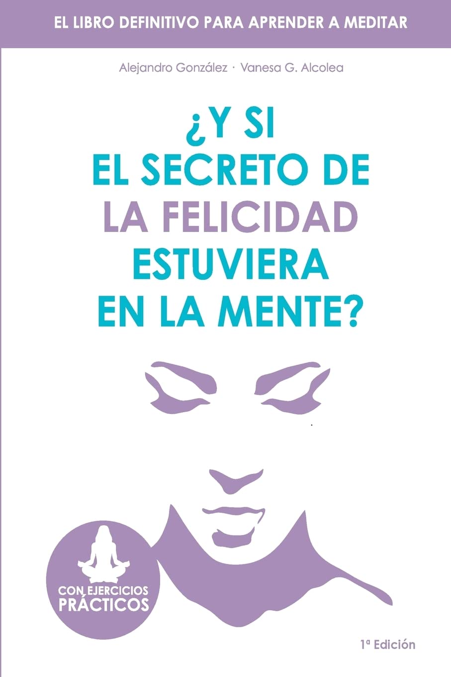 y si el secreto de la felicidad estuviera en la mente: el libro definitivo para aprender a meditar