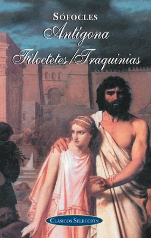 antigona / filocteles / traquinias (clasicos seleccion series/classic selection series (spanish))