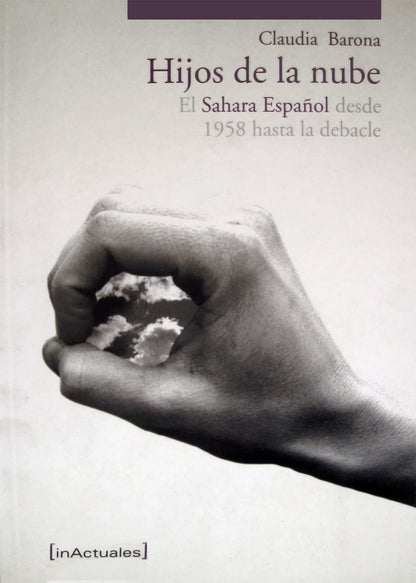 Los hijos de la nube: Estructura y vicisitudes del Sahara español desde 1958 hasta (INACTUALES)
