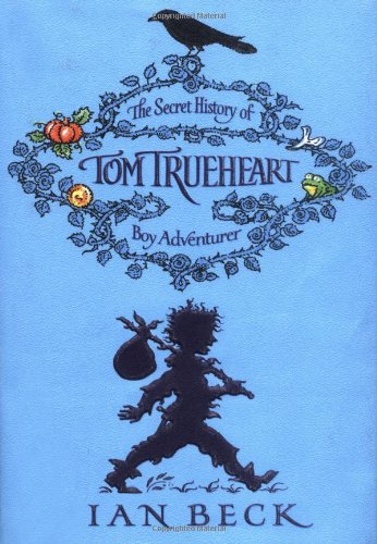 Tom Trueheart: The Secret History of Tom Trueheart - Boy Adventurer