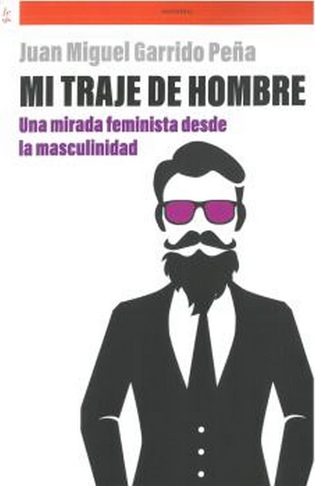 mi traje de hombre: una mirada feminista desde la masculinidad (otras letras)