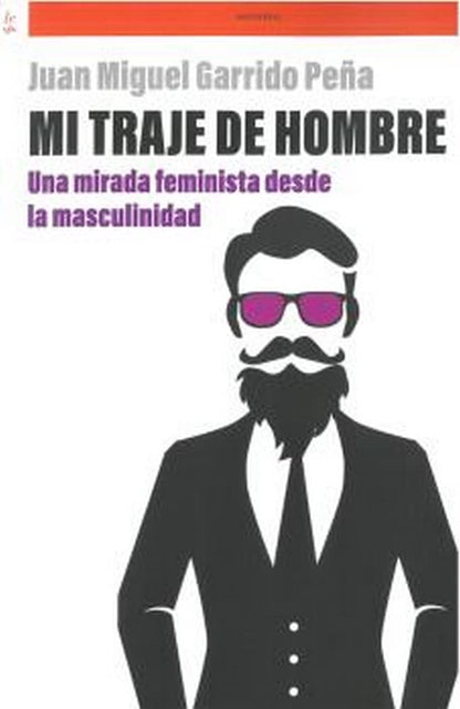 MI TRAJE DE HOMBRE: una mirada feminista desde la masculinidad (Otras letras)