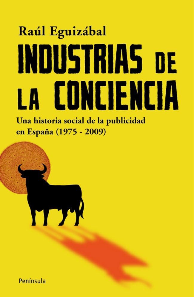 industrias de la conciencia: una historia social de la publicidad en españa (1975-2009) (atalaya)