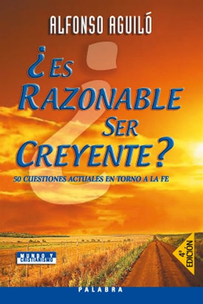 ¿Es razonable ser creyente?: 50 cuestiones actuales en torno a la fe (Mundo y cristianismo)