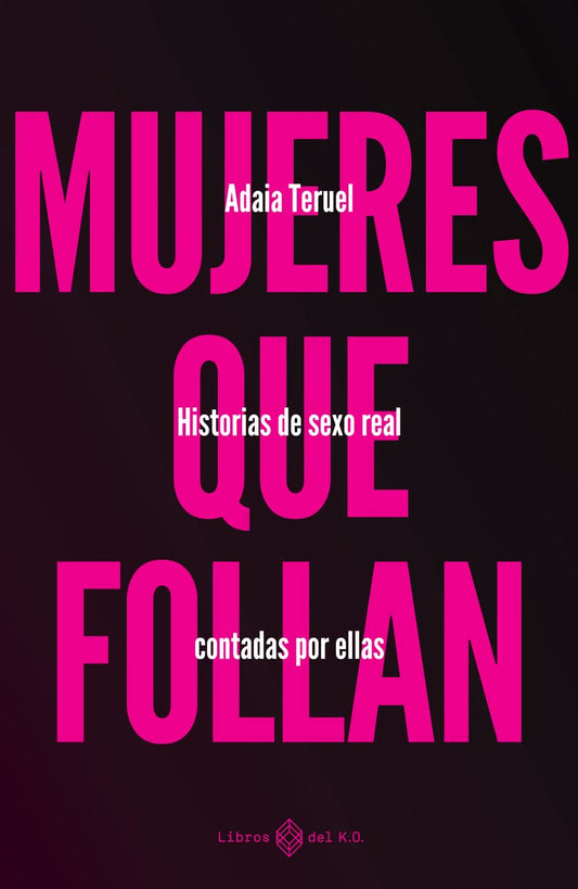Mujeres que follan: Historias de sexo real contadas por ellas (VARIOS)