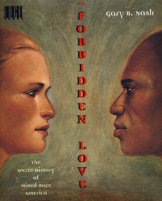 forbidden love: the secret history of mixed race america (edge books)