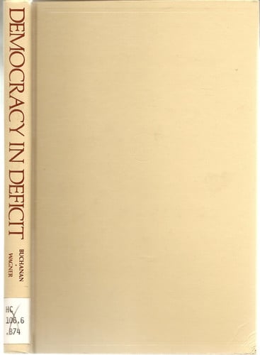 democracy in deficit: the political legacy of lord keynes [oct 01, 1997] buchanan, james m. and wagner, richard e.