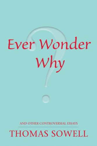 ever wonder why?: and other controversial essays (hoover institution press publication) [paperback] [nov 01, 2006] sowell, thomas
