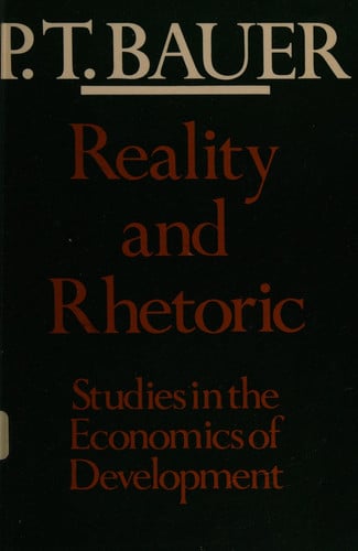 reality & rhetoric - studies in the economics of development (cloth) [jul 01, 1984] bauer, pt