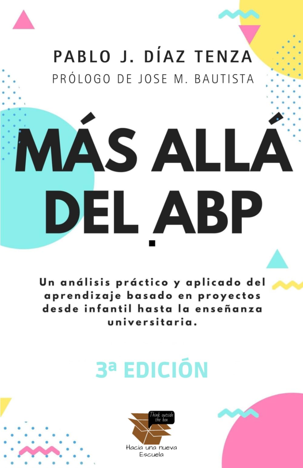 más allá del abp: un análisis práctico y aplicado del aprendizaje basado en proyectos desde infantil hasta la enseñanza universitaria. (hacia una nueva escuela)