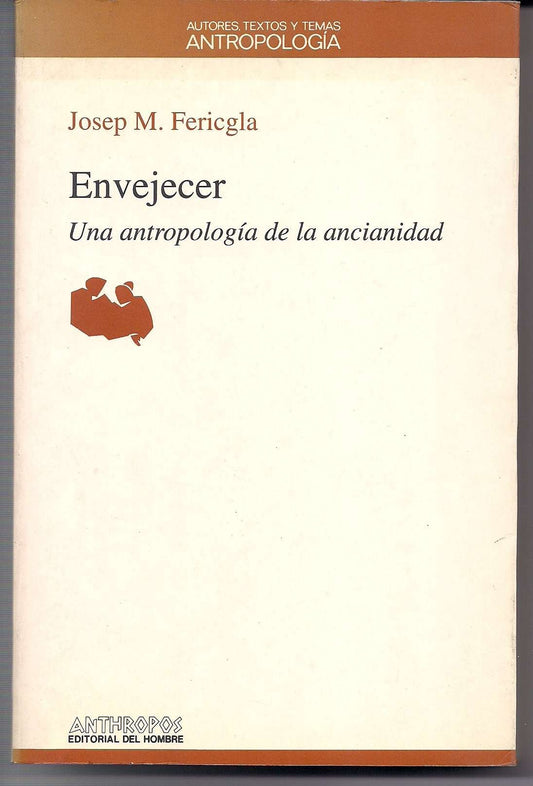 Envejecer : una antropología de la ancianidad