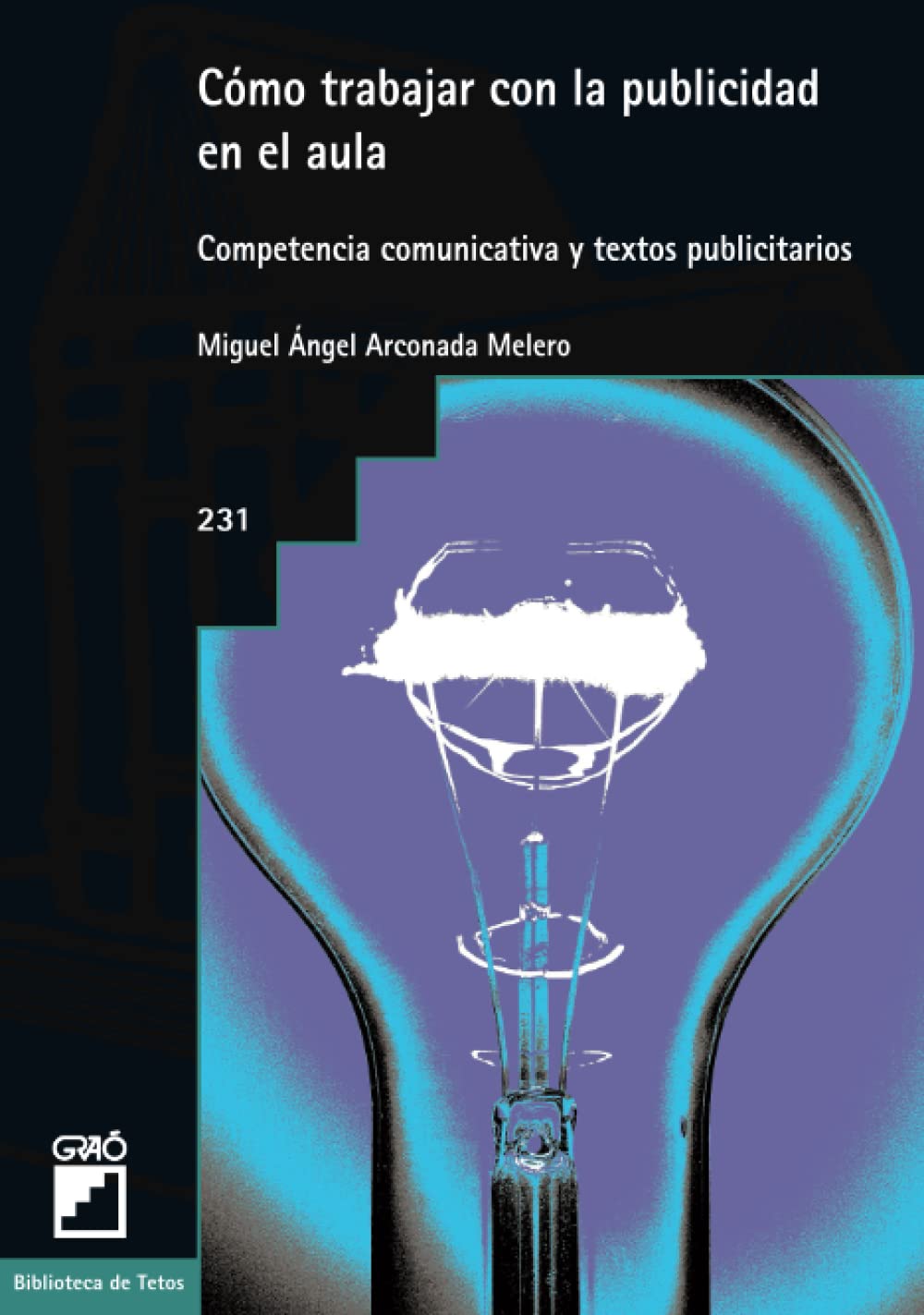 cómo trabajar con la publicidad en el aula: competencias comunicativas y textos publicitarios: 231 (didáctica de la lengua y la literatura)