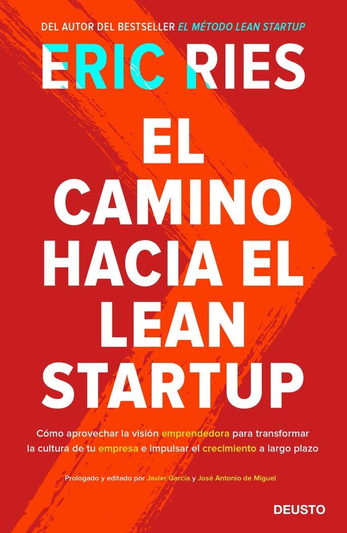 el camino hacia el lean startup: cómo aprovechar la visión emprendedora para transformar la cultura de tu empresa e impulsar el crecimiento a largo plazo (deusto)