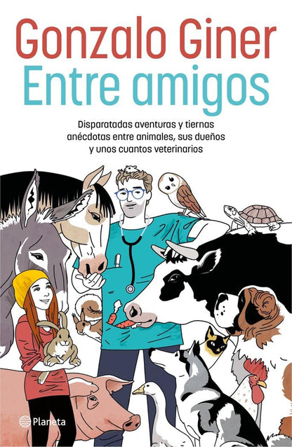 Entre amigos: Disparatadas aventuras y tiernas anécdotas entre animales, sus dueños y unos cuantos veterinarios (No Ficción)
