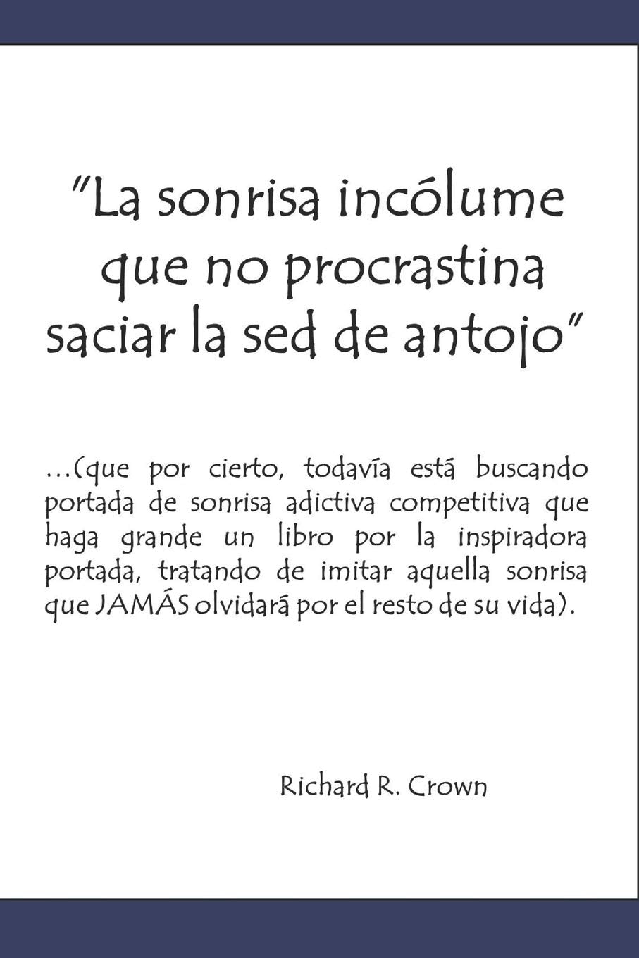 la sonrisa incólume que no procrastina saciar la sed de antojo (…¿evocación romántica?...)