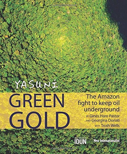 yasuni green gold: the amazon fight to keep oil underground: 0: 1 by gines haro (25-sep-2008) paperback