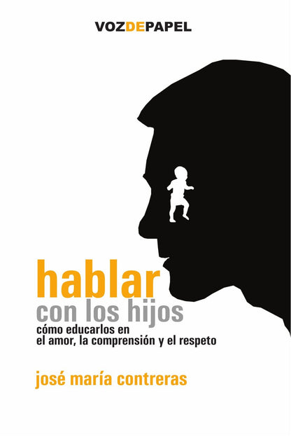 Hablar Con Los Hijos: cómo educarlos en el amor, la comprensión y el respeto
