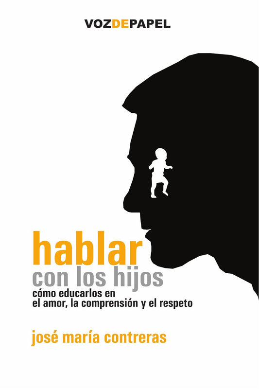 Hablar Con Los Hijos: cómo educarlos en el amor, la comprensión y el respeto