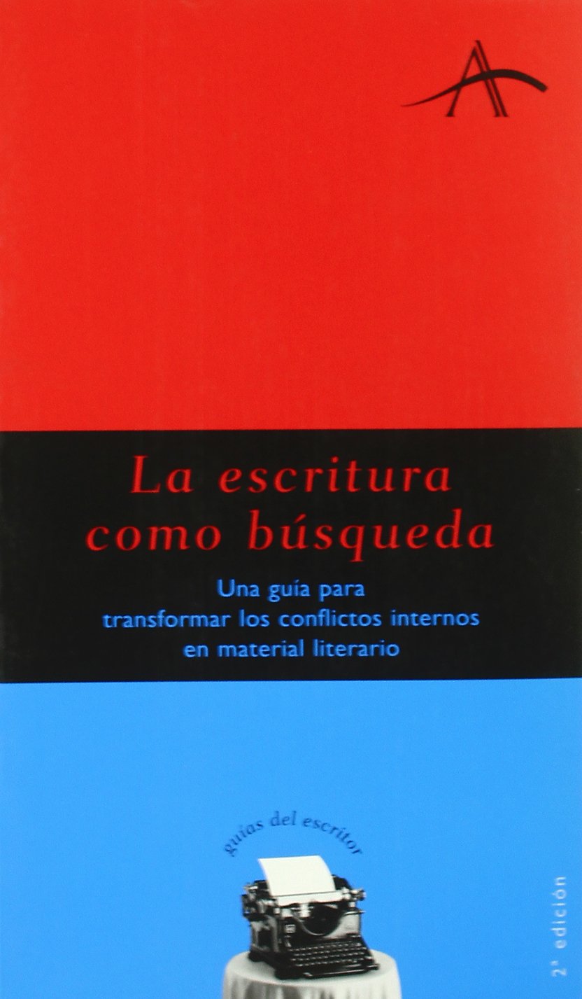 la escritura como búsqueda: una guía para transformar los conflictos internos en material literario (guías del escritor)
