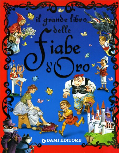 il grande libro delle fiabe d'oro. ediz. illustrata