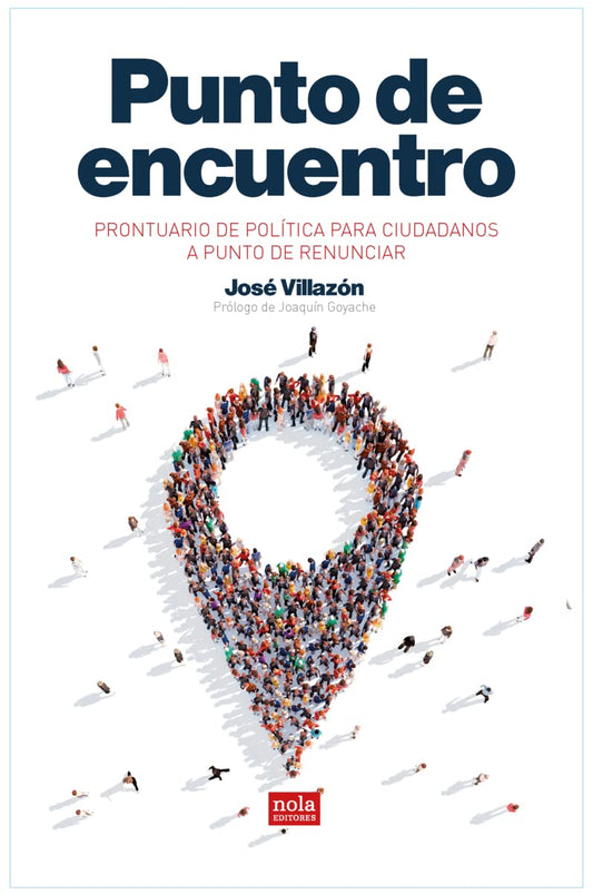 Punto de encuentro: Prontuario de política para ciudadanos a punto de renunciar: 5 (Ideas)