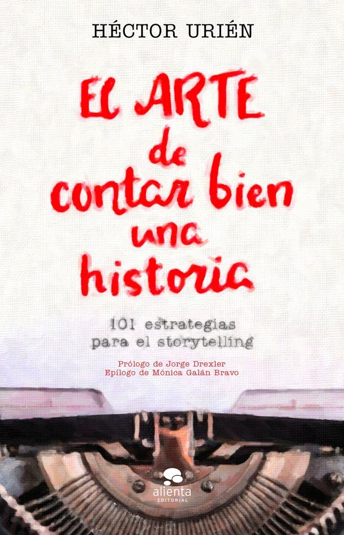 el arte de contar bien una historia: 101 estrategias para el storytelling. (alienta)
