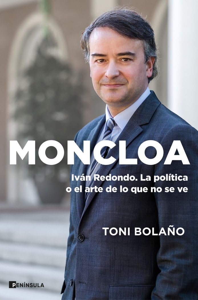 moncloa: ivan redondo. la política o el arte de lo que no se ve (biografía y memorias)