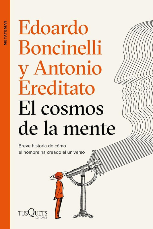 El cosmos de la mente: Breve historia de cómo el hombre ha creado el universo (Metatemas)