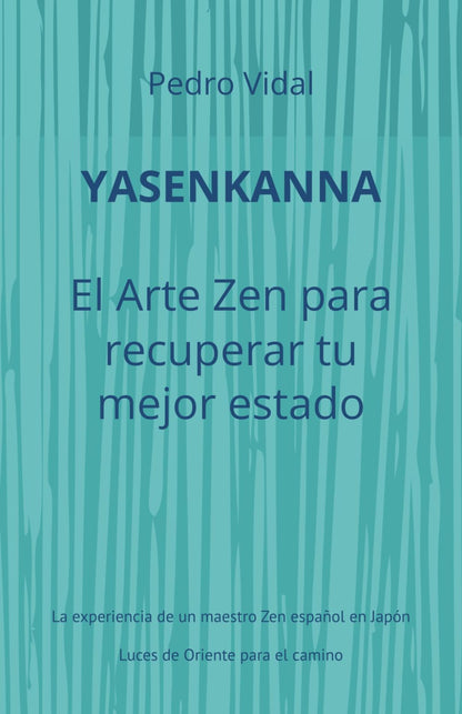 Yasenkanna el Arte Zen para recuperar tu mejor estado: La experiencia de un maestro Zen español en Japón. Luces de Oriente para el camino (Luces del Camino)