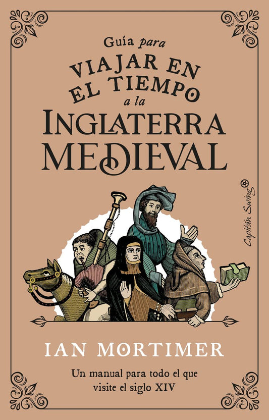 Guía para viajar en el tiempo a la Inglaterra medieval: Un manual para todo el que visite el siglo XIV (Ensayo)