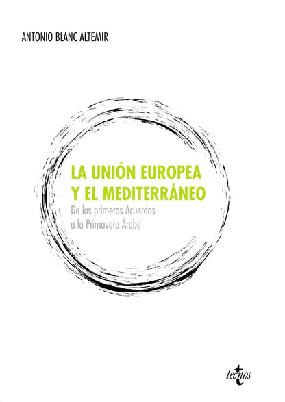 La Unión Europea y el Mediterráneo: De los primeros Acuerdos a la Primavera Árabe (Derecho - Estado y Sociedad)