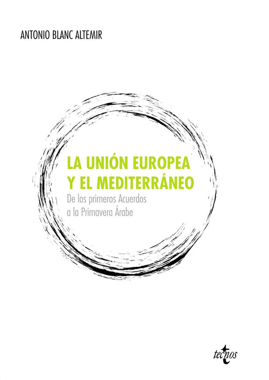 La Unión Europea y el Mediterráneo: De los primeros Acuerdos a la Primavera Árabe (Derecho - Estado y Sociedad)