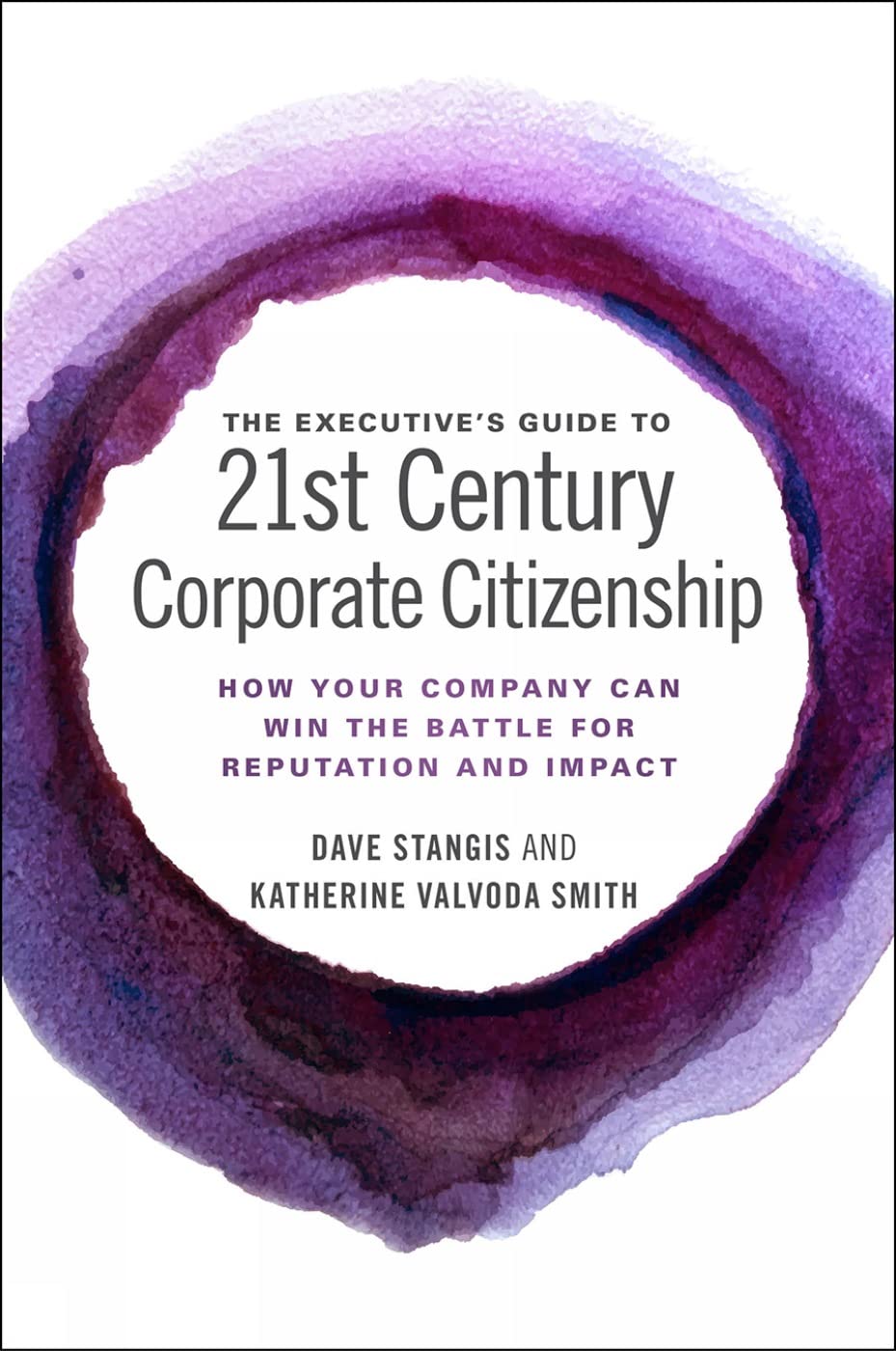 executive's guide to 21st century corporate citizenship: how your company can win the battle for reputation and impact