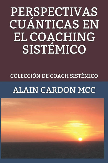 PERSPECTIVAS CUÁNTICAS EN EL COACHING SISTÉMICO: COLECCIÓN DE COACH SISTÉMICO (Colección de Coaching Sistémico)
