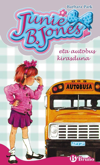 Junie B. Jones eta autobus kirasduna (Euskara - 6 URTE + - PERTSONAIAK - Junie B. Jones)