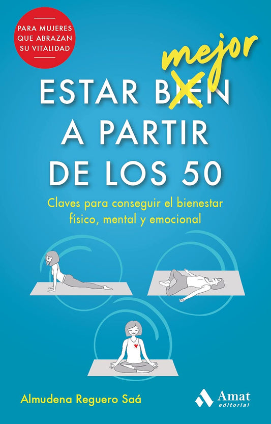 Estar Mejor A Partir De Los 50: Claves para conseguir el bienestar físico, mental y emocional (SALUD Y BIENESTAR)