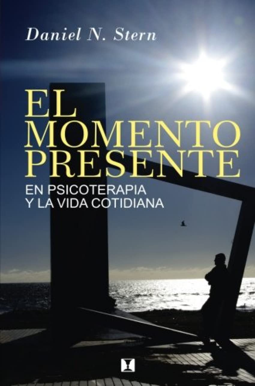el momento presente: en psicoterapia y la vida cotidiana (psicologia y psicoanalisis)