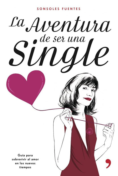La aventura de ser una single: Guia Para Sobrevivir Al Amor En Los Nuevos Tiempos (Fuera de Colección)