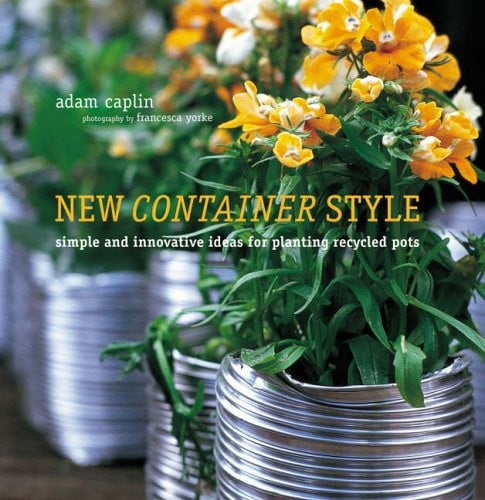 new container style: simple and innovative ideas for planting recycled pots [feb 01, 2006] caplin, adam
