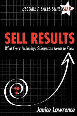 sell results: what every technology salesperson needs to know [paperback] [sep 01, 2009] lawrence, janice