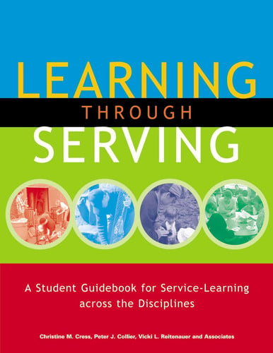 learning through serving: a student guidebook for service-learning across the disciplines [may 30, 2005] cress, christine m; collier, peter j and reitenauer, vicki l
