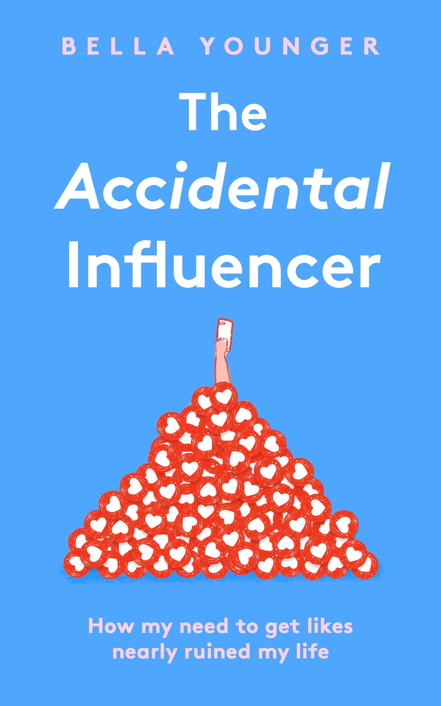 the accidental influencer: how my need to get likes nearly ruined my life