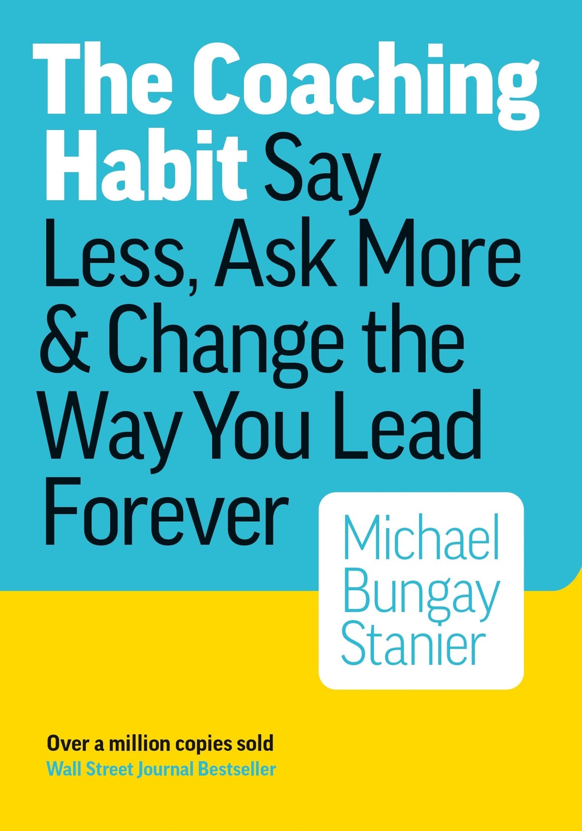 the coaching habit: say less, ask more & change the way you lead forever