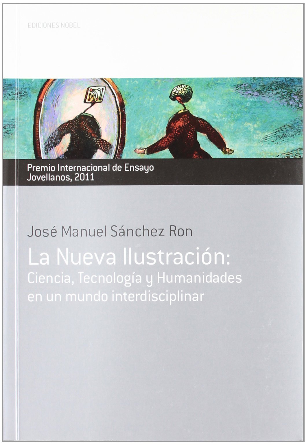 la nueva ilustración: ciencia, tecnología y humanidades en un mundo interdisciplinar (colección jovellanos de ensayo)