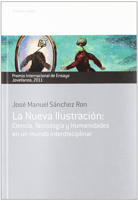 LA NUEVA ILUSTRACIÓN: Ciencia, Tecnología y Humanidades en un mundo interdisciplinar (Colección Jovellanos de Ensayo)