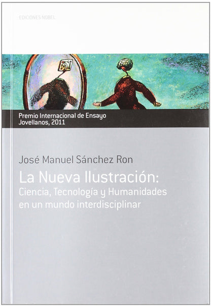 LA NUEVA ILUSTRACIÓN: Ciencia, Tecnología y Humanidades en un mundo interdisciplinar (Colección Jovellanos de Ensayo)